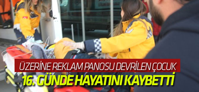 Üzerine Reklam Panosu Devrilen 5 Yaşındaki Çocuk, 16. Günde Hayatını Kaybetti