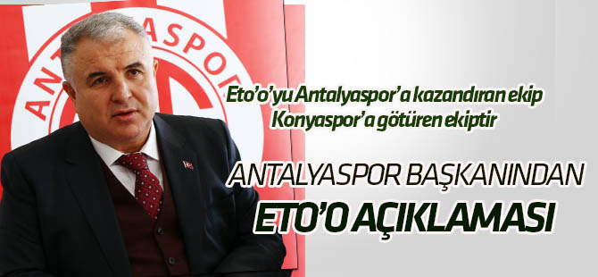 Antalyaspor Başkanı Bulut, Eto’o'nun Konyaspor'a  transfer sürecini anlattı