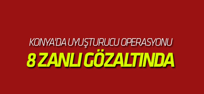 Konya'da Uyuşturucu Operasyonu