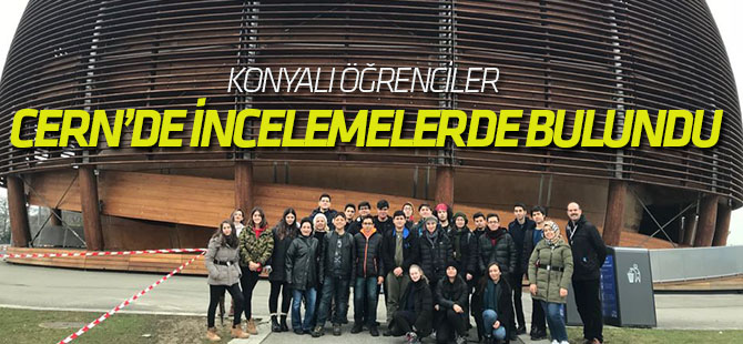 Konyalı öğrenciler CERN’deydi