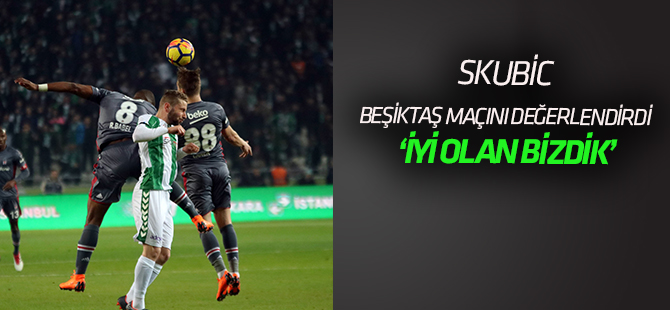 Nejc Skubic: İyi olan taraf bizdik