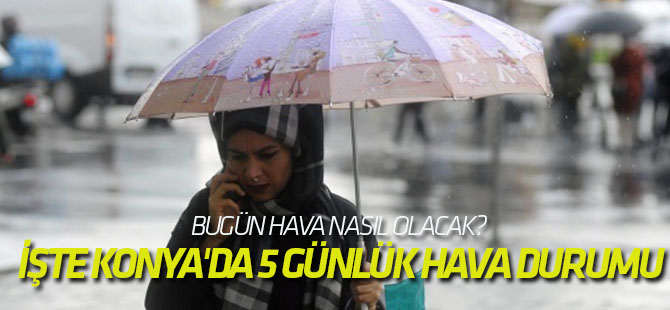 Bugün hava nasıl olacak? İŞTE KONYA'DA 5 GÜNLÜK HAVA DURUMU