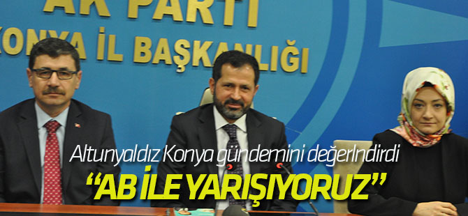 Altunyaldız, AB ile yarışıyoruz