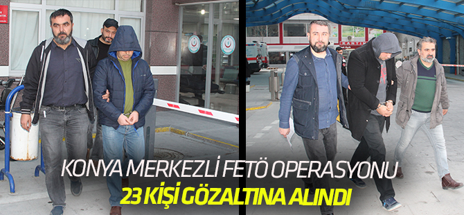 Konya merkezli FETÖ/PDY operasyonu: 30 gözaltı
