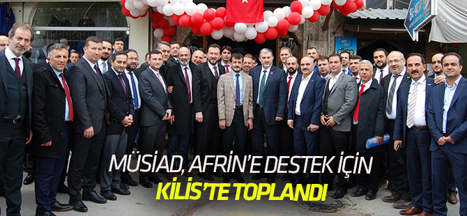 MÜSİAD, Afrin Harekâtına Destek İçin Kilis’te