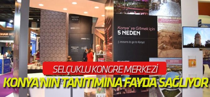 Selçuklu Kongre Merkezi Konya'nın Tanıtımına Fayda Sağlıyor