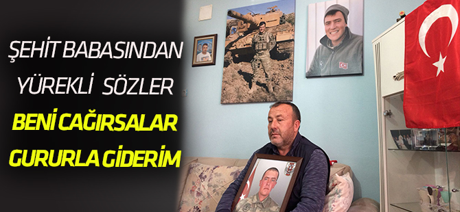 Şehit babası: "Beni çağırsınlar gururla giderim"