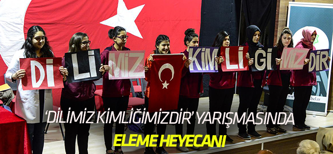 “Dilimiz Kimliğimizdir” yarışmasında eleme heyecanı