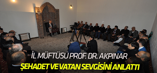 İl Müftüsü Akpınar Şehadet ve Vatan Sevgisini Anlattı