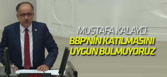 MHP'li vekil: Cumhur ittifakına BBP'nin katılmasını uygun bulmuyoruz