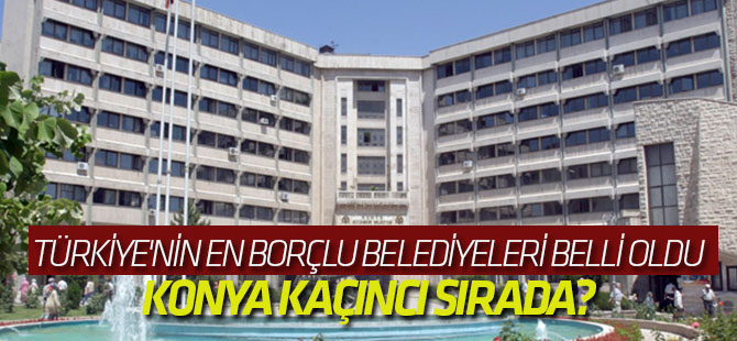 Türkiye'nin en borçlu belediyeleri belli oldu