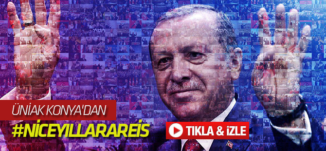 ÜNİAK KONYA'DAN #NİCEYILLARAREİS
