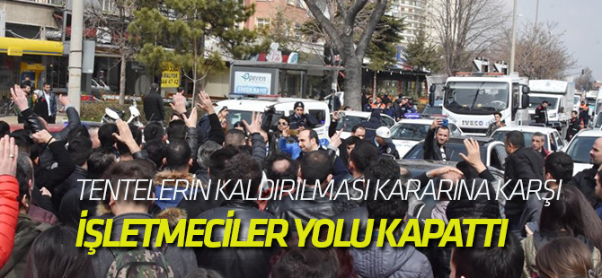 İşletmeciler, Tentelerin Kaldırılması Kararına Karşı Yolu Kapattı
