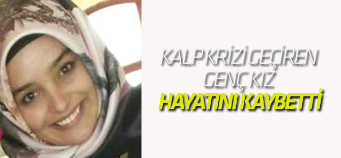 Kalp Krizi Geçiren Genç Kız Hayatını Kaybetti