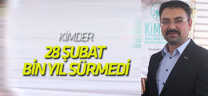 28 Şubat bin yıl sürmedi, sürmeyecek!
