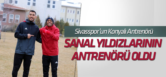 Sivasspor'un Konyalı antrenörü Selçuk Erdoğan, sanal yıldızların antrenörü oldu