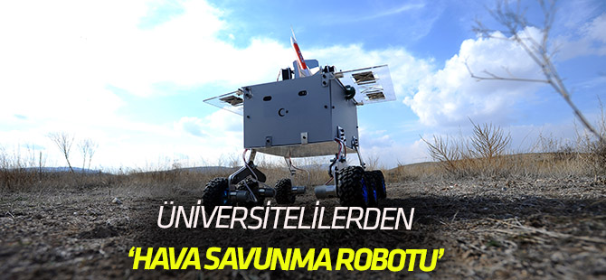 Üniversitelilerden "Hava Savunma Robotu”