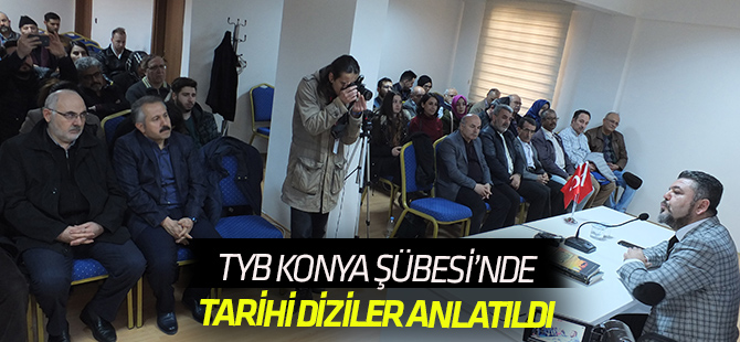TYB Konya Şubesi’nde Tarihi Dizilerde Gerçeklik Algısı konuşuldu