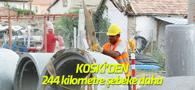 KOSKİ’den 244 kilometre kanalizasyon şebekesi daha