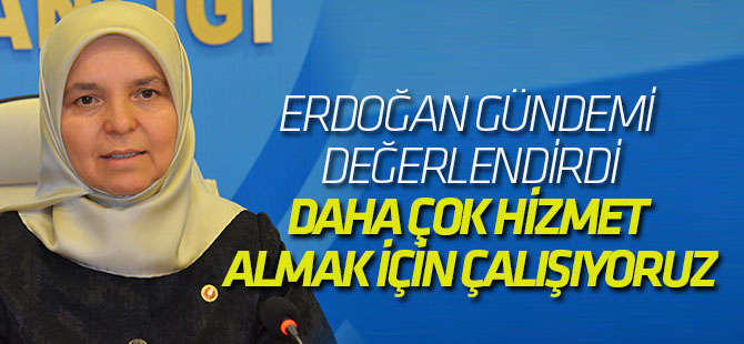 Erdoğan: Daha çok hizmet almak için çalışıyoruz