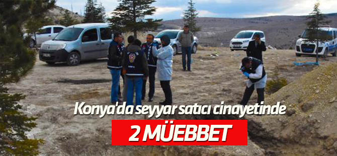 Konya'da Seyyar satıcı cinayeti davasında 2 sanığa ömür boyu hapis