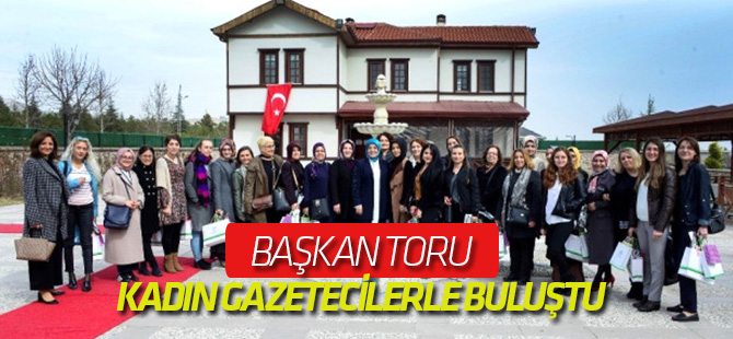 Başkan Toru, Kadın Gazetecilerle Buluştu