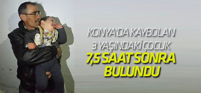Konya'da Kaybolan 3 Yaşındaki Çocuk 7,5 Saat Sonra Bulundu