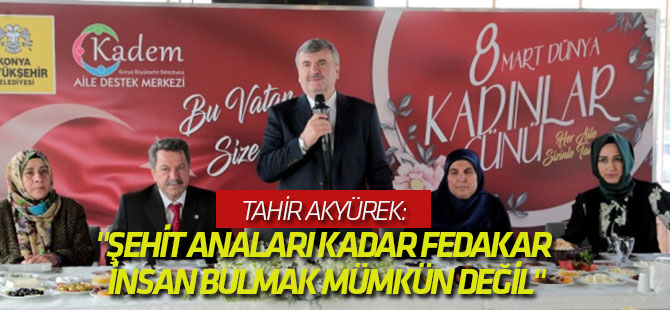 Akyürek: "Şehit Anaları Kadar Fedakar İnsan Bulmak Mümkün Değil"