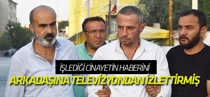 İşlediği Cinayetin Haberini, Arkadaşına Televizyondan İzlettirmiş