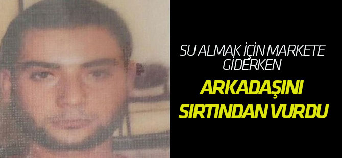 Su Almak İçin Markete Giderken Arkadaşını Sırtından Vurdu