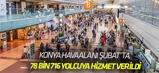 Konya Havalimanında Şubat’ta 78 bin 716 yolcuya hizmet verildi