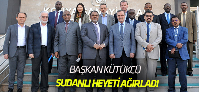 Başkan Kütükcü, Sudanlı iş adamlarını Konya’ya davet etti
