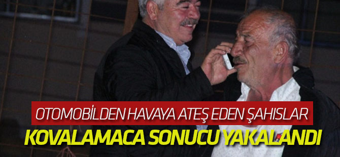 Otomobilden Havaya Ateş Eden Şahıslar Kovalamaca Sonucu Yakalandı