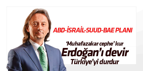 BAE-Suud-İsrail-ABD'in Türkiye planı
