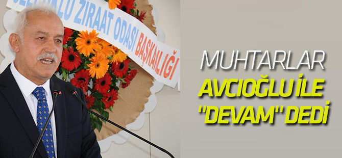 Muhtarlar, Avcıoğlu ile "devam" dedi