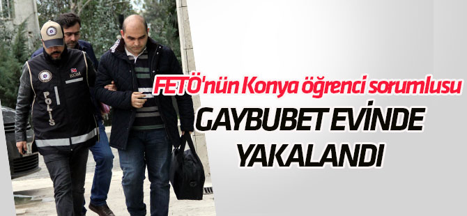 FETÖ'nün Konya öğrenci sorumlusu gaybubet evinde yakalandı