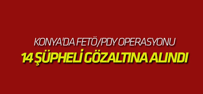 Konya'da Fetö/pdy Operasyonu