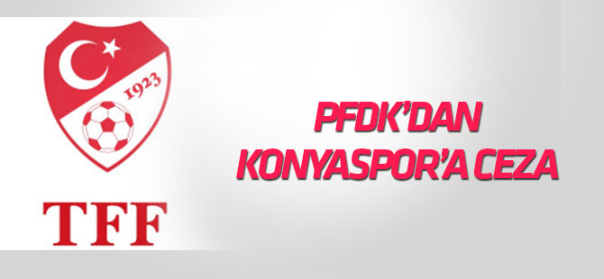 PFDK'dan Konyaspor'a para cezası