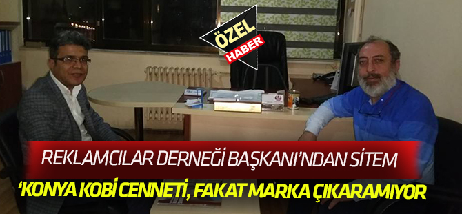 Konya Kobi cenneti ama marka çıkaramıyor