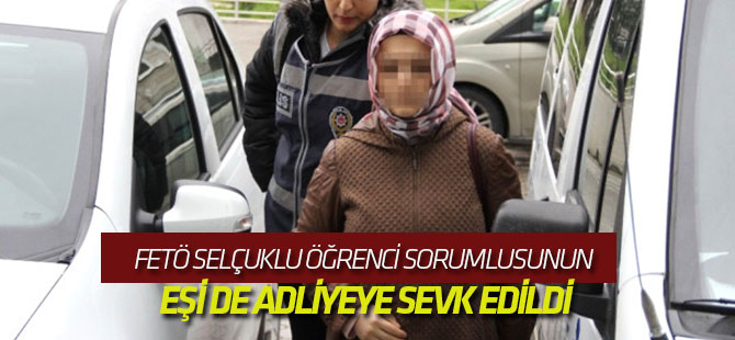 Fetö Selçuklu Öğrenci Sorumlusunun Eşi de Adliyeye Sevk Edildi