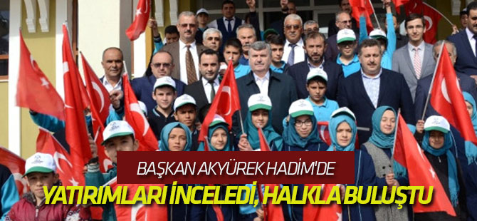 Başkan Akyürek Hadim'de Yatırımları İnceledi, Halkla Buluştu