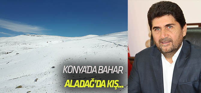Konya’da Bahar, Derbent’te Kış Yaşanıyor