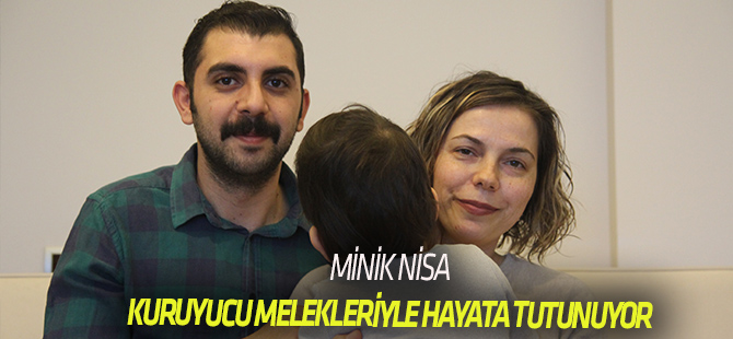 Minik Nisa, koruyucu melekleriyle hayata tutunuyor