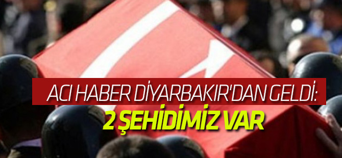 Acı Haber Diyarbakır'dan Geldi: 2 Şehidimiz Var