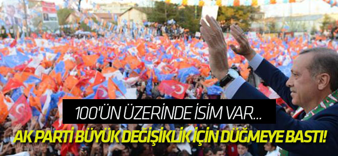 AK Parti büyük değişiklik için düğmeye bastı!