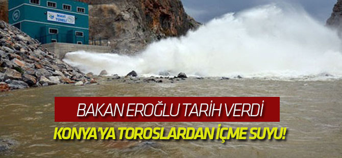Ramazan Bayramı Arifesinde Torosların Suyunu Konya'ya Vereceğiz"