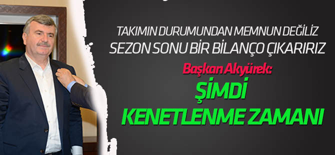 Akyürek: Şimdi kenetlenme zamanı
