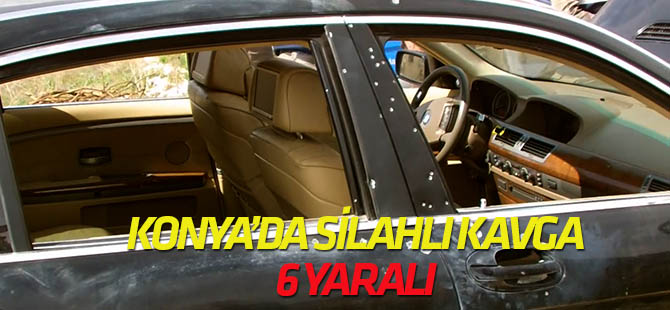 Konya'da Silahlı Kavga: 6 Yaralı