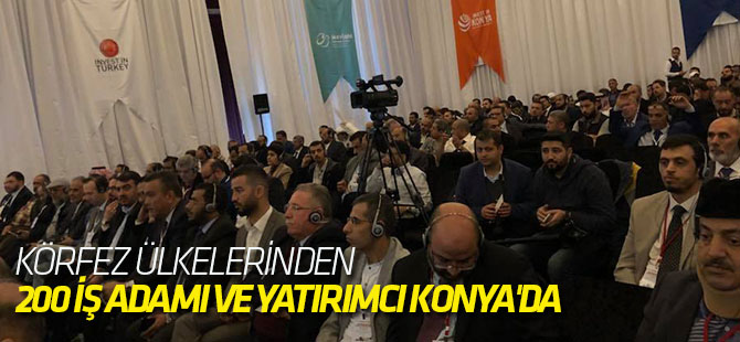 Körfez Ülkelerinden 200 İş Adamı ve Yatırımcı Konya'da