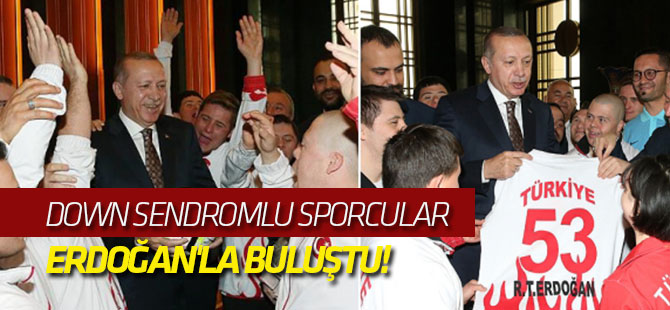 Down sendromlu sporcular Erdoğan'la buluştu!